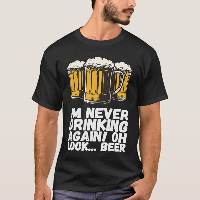 Im Never Drinking Again Oh Look Beer T Shirt (Framsida)