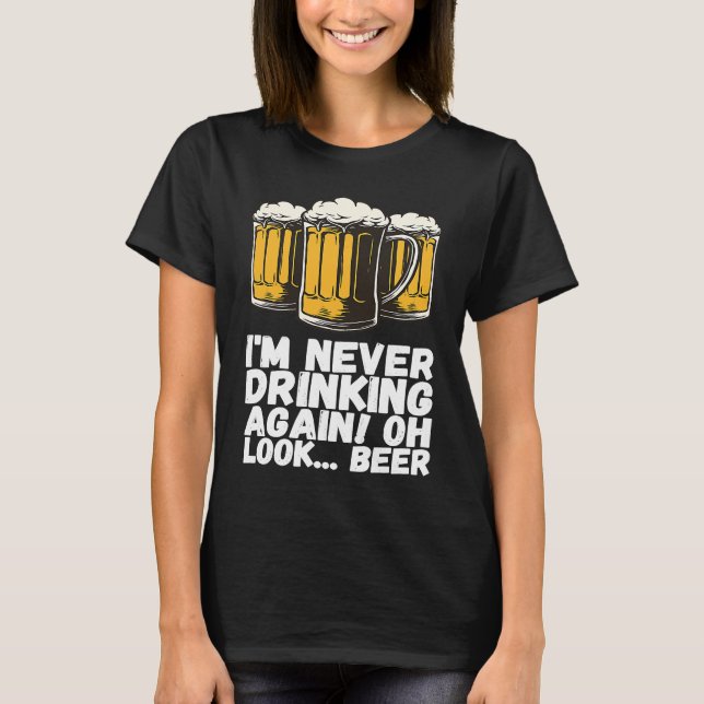 Im Never Drinking Again Oh Look Beer T Shirt (Framsida)
