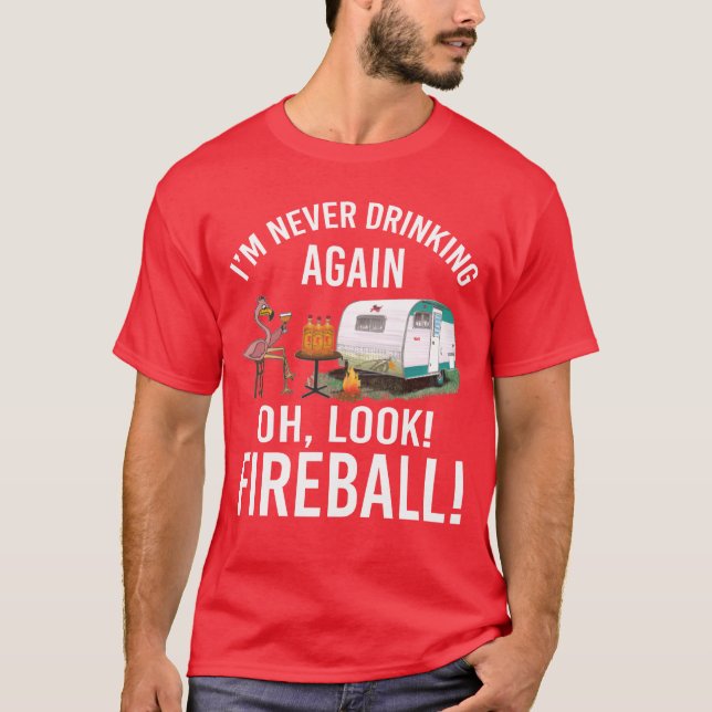 Im Never Drinking Again Oh Look Fireball Funny fri T Shirt (Framsida)