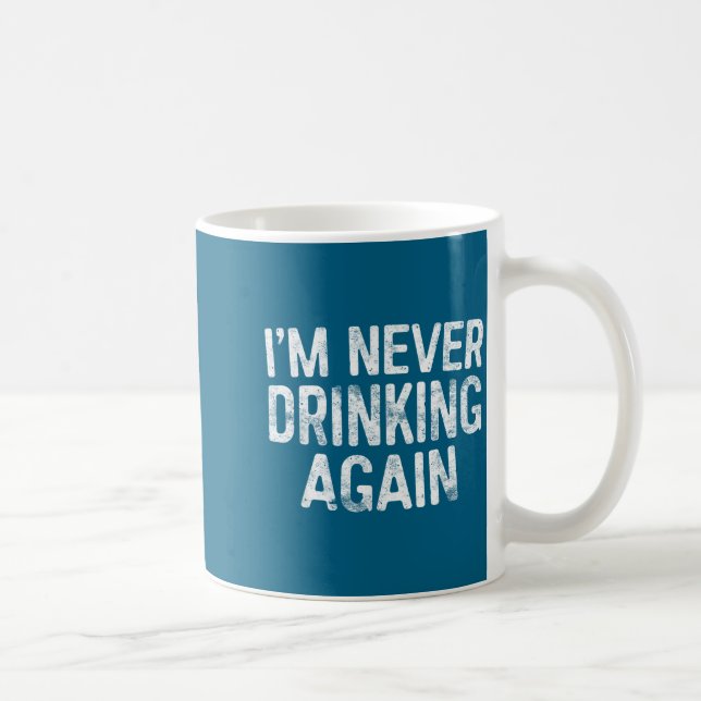 I'm Never Drinking Again Shirt Funny Men Women Dri Kaffemugg (Höger)
