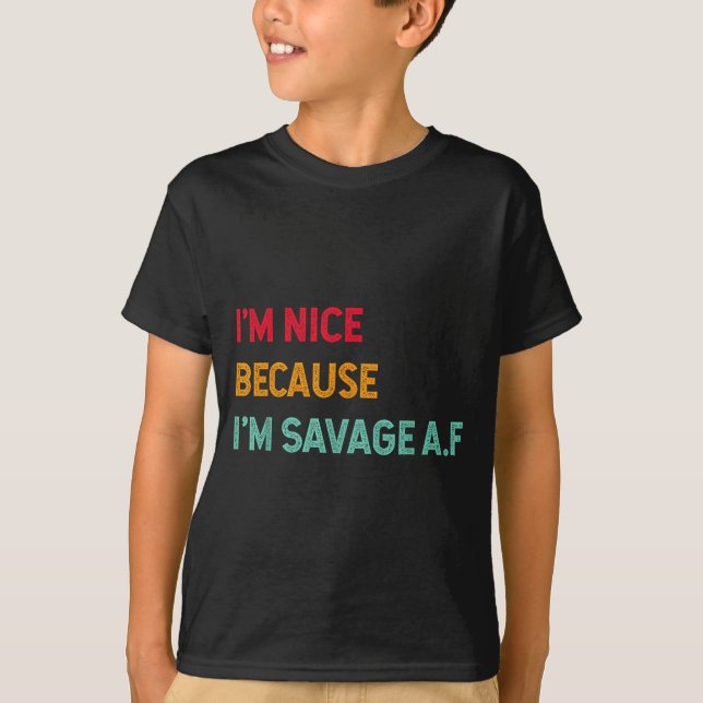 I'm Nice Because I'm Savage Af Funny Quote  T Shirt (Framsida)