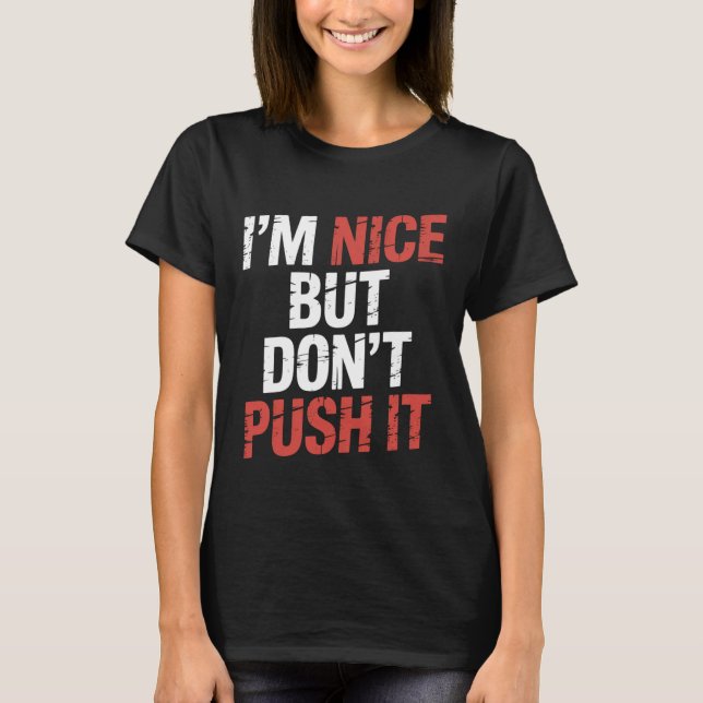 I'm Nice But Don't Push It Sassy Attitude Personal T Shirt (Framsida)