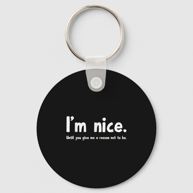 I'm Nice Until You Give Me A Reason Not To Be, Fun Nyckelring (Framsida)