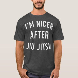Im Nicer After Jiu Jitsu Brazilian Jiu Jitsu T Shirt