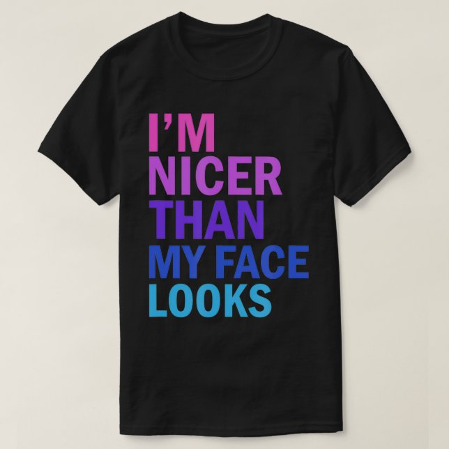 I'm Nicer Than My Face Looks Funny Saying  T Shirt (Design framsida)