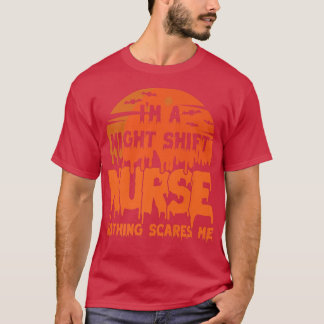 I'm Night Shift Nurse Nothing Scares Me Halloween4 T Shirt
