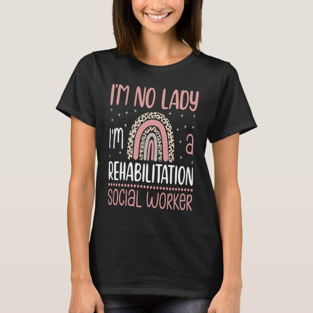 I'm No Lady I'm A Rehabilitation Social Worker Occ T Shirt (Framsida)