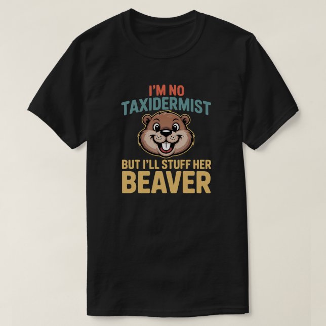 I'm No Taxidermist But I'll Stuff her Beaver T Shirt (Design framsida)