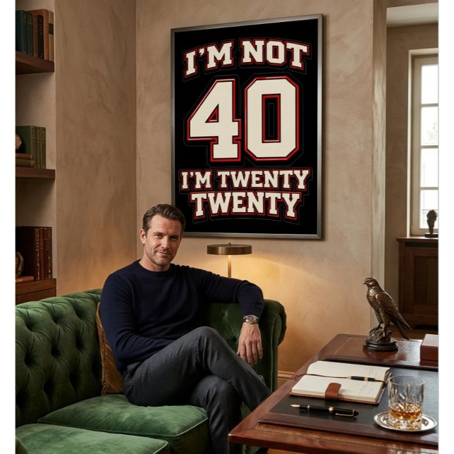 I'm Not 40 I'm Twenty Twenty Poster (Skapare uppladdad)