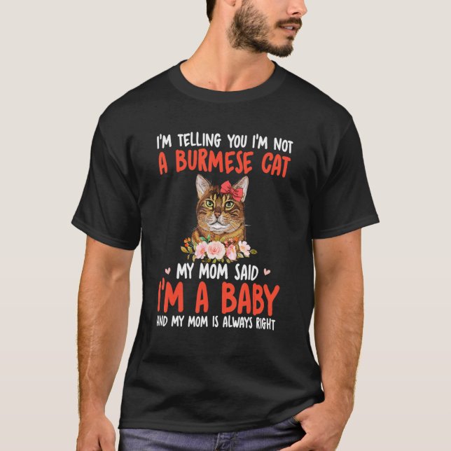 I'm Not A Burmese Cat Mom Said I'm A Baby Cute Cat T Shirt (Framsida)