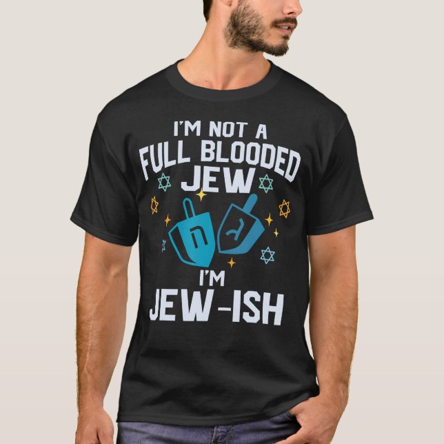 I'M Not A Full Blooded Jew I'M Jew-Ish Funny Hanuk T Shirt (Framsida)
