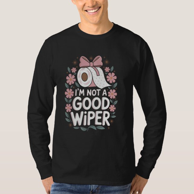 Im Not a Good Wiper Adult Embarrassing Humor Inapp T Shirt (Framsida)