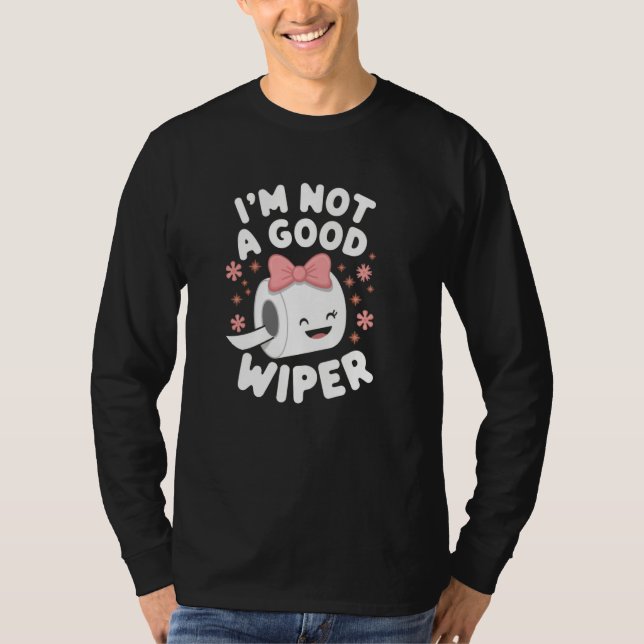 Im Not a Good Wiper Joke Men Women Embarrassing T Shirt (Framsida)