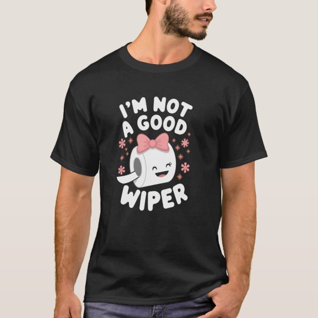 Im Not a Good Wiper Joke Men Women Embarrassing T Shirt (Framsida)