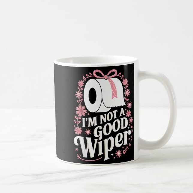 I'm Not A Good Wiper Saying Funny Inappropriate Me Kaffemugg (Höger)