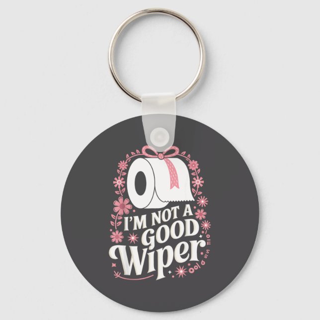 I'm Not A Good Wiper Saying Funny Inappropriate Me Nyckelring (Framsida)