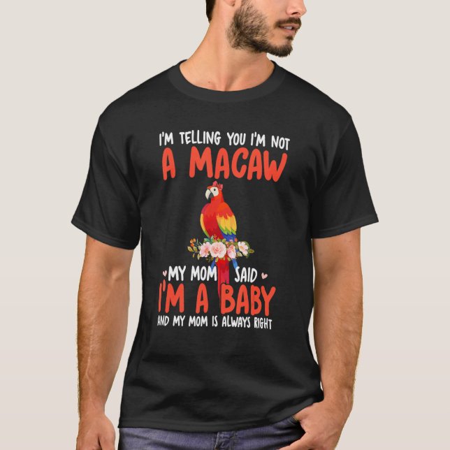 I'm Not A Macaw Mom Said I'm A Baby Cute Bird Bow  T Shirt (Framsida)