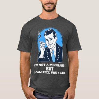 Im Not a Mechanic But I Can Sell You a Car funny T Shirt