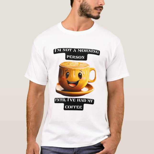 I'm not a morning person until I've had my coffee T Shirt (Framsida)