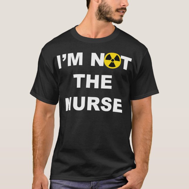 Im Not A Nurse Funny Radiology Xray Tech Technicia T Shirt (Framsida)