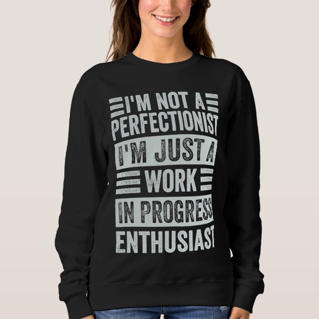I'm Not A Perfectionist I'm Just A Work In Progres T Shirt (Framsida)