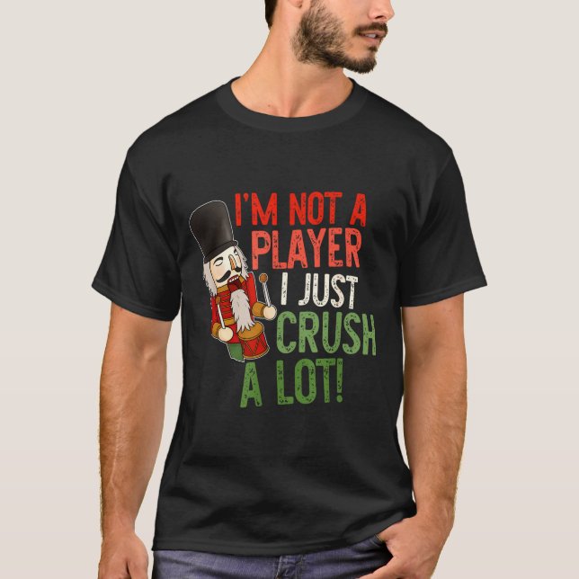I'm Not A Player I Just Crush A-lot Funny Xmas Des T Shirt (Framsida)