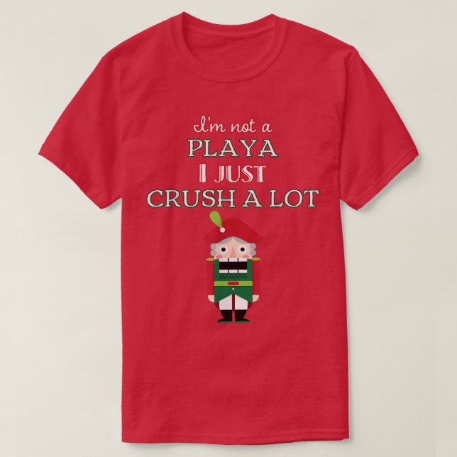 I'm Not A Player I Just Crush Alot Nutcracker Funn T Shirt (Design framsida)
