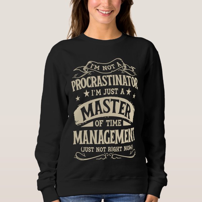 I'm Not A Procrastinator Im Just A Master Of Time  T Shirt (Framsida)