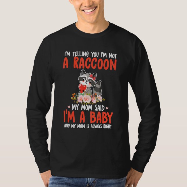 I'm Not A Raccoon Mom Said I'm A Baby Cute Raccoon T Shirt (Framsida)