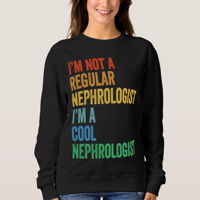 I'm Not A Regular Nephrologist I'm A Cool Nephrolo T Shirt (Framsida)