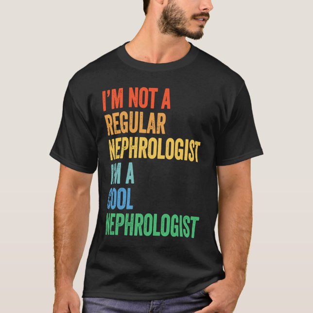 I'm Not A Regular Nephrologist I'm A Cool Nephrolo T Shirt (Framsida)