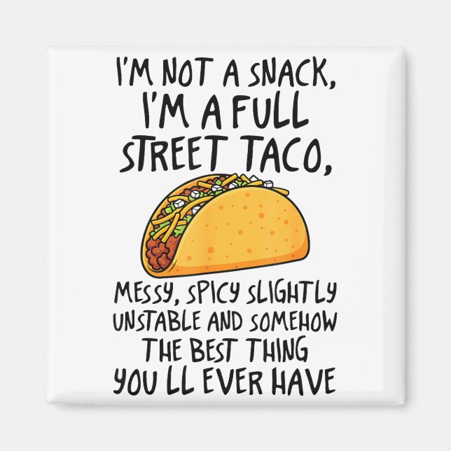 I'm Not A Snack I'm A Full Street Taco Funny Quote Magnet (Framsidan)