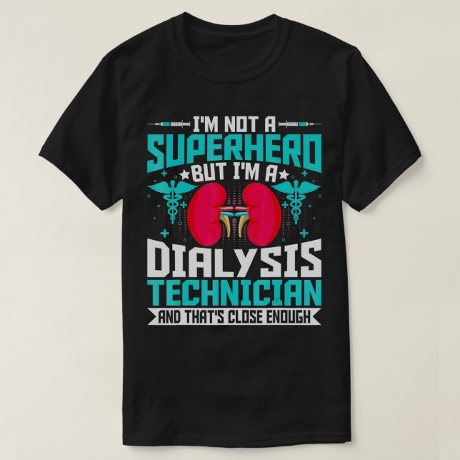 I'm Not a Superhero but a Dialysis Tech  Nephrolog T Shirt (Design framsida)