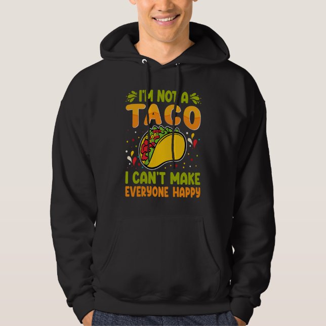I'm Not A Taco  I Can't Make Everyone Happy Hoodie (Framsida)