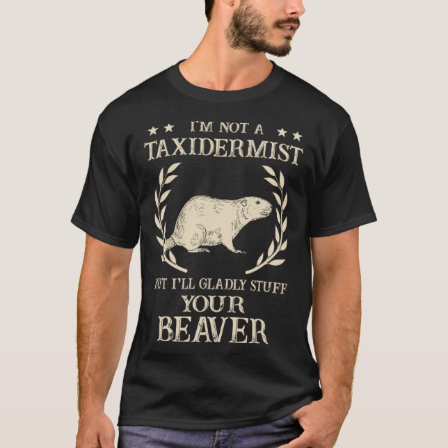 I'm Not A Taxidermist Hunting Stuffed Beaver Men H T Shirt (Framsida)
