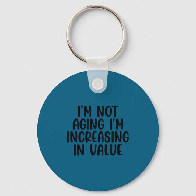 I'm Not Aging I'm Increasing In Value Funny Quotes Nyckelring (Framsida)