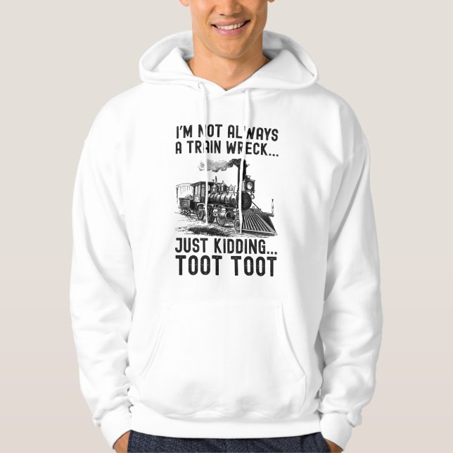 I'm Not Always A Train Wreck Just kidding Hoodie (Framsida)