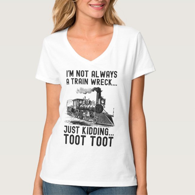 I'm Not Always A Train Wreck Just kidding T Shirt (Framsida)