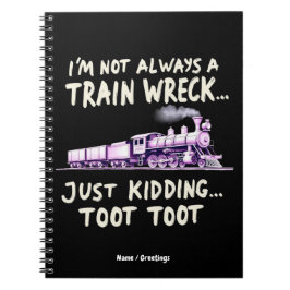 Im Not Always A Train Wreck Just Kidding Toot Toot Anteckningsbok