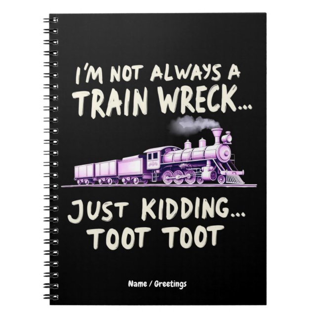 Im Not Always A Train Wreck Just Kidding Toot Toot Anteckningsbok (Framsidan)