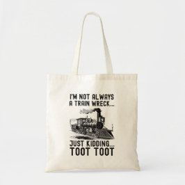 I'm Not Always A Train Wreck Just kidding Tygkasse