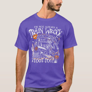 Im Not Always Arain Wreck Just Kiddingootoot Skele T Shirt