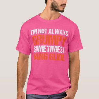 I'M Not Always Grumpy Sometimes I Hang Glide Hang T Shirt