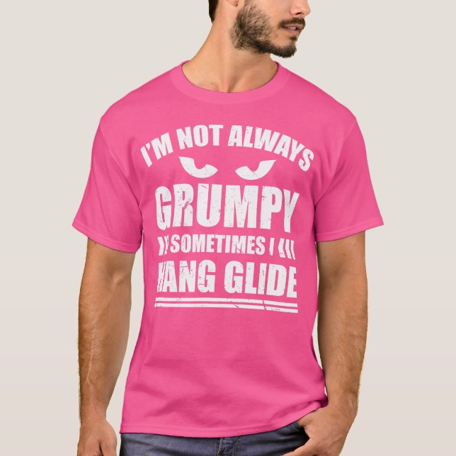 I'M Not Always Grumpy Sometimes I Hang Glide Hang  T Shirt (Framsida)
