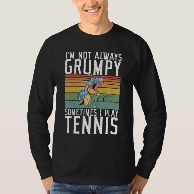 Im not always Grumpy sometimes i play Tennis   T Shirt (Framsida)