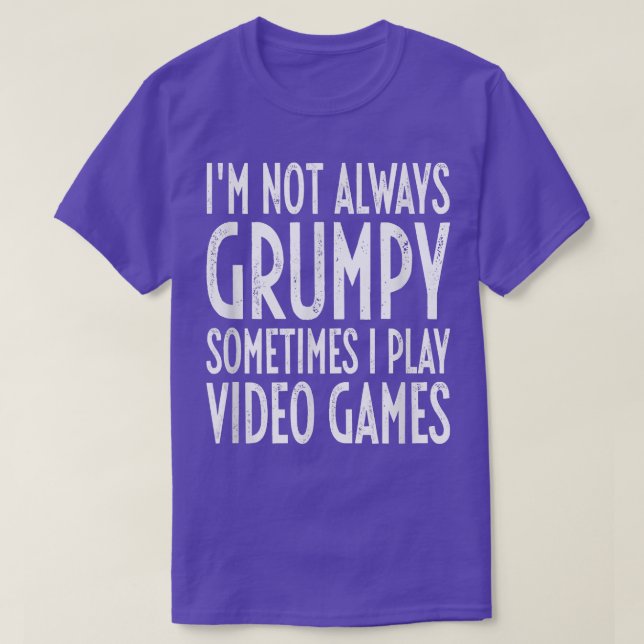 I'm Not Always Grumpy Sometimes I Play Video Games T Shirt (Design framsida)