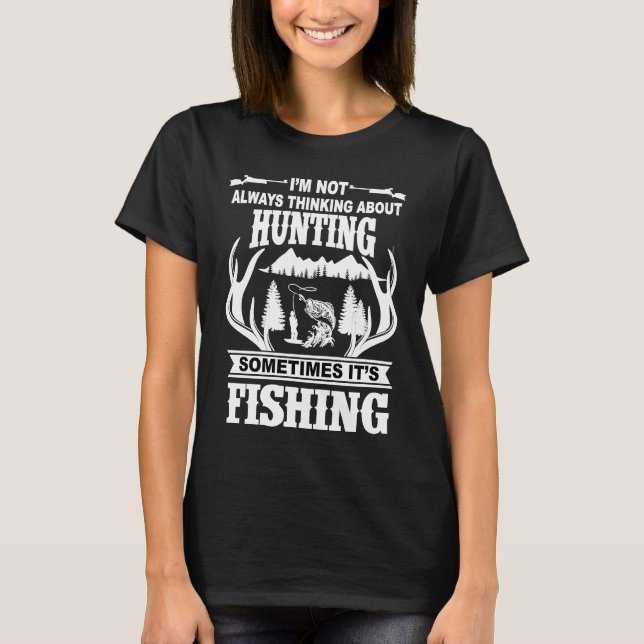 I'm Not Always Thinking About Hunting Sometimes It T Shirt (Framsida)
