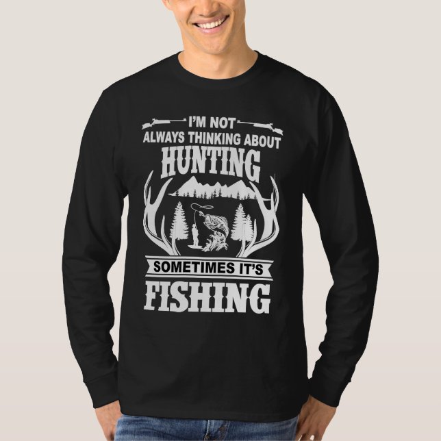 I'm Not Always Thinking About Hunting Sometimes It T Shirt (Framsida)