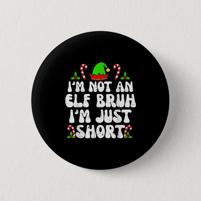 I'm Not An Elf Bruh Just Short Funny Christmas Xma Knapp (Framsida)