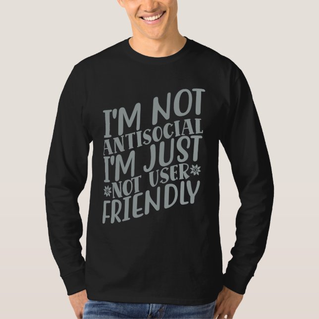 I'm Not Anti social I'm Just Not User Friendly     T Shirt (Framsida)